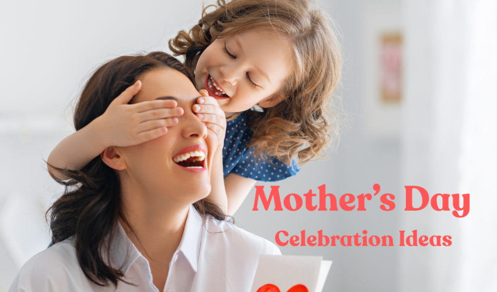 Mother’s Day celebration ideas