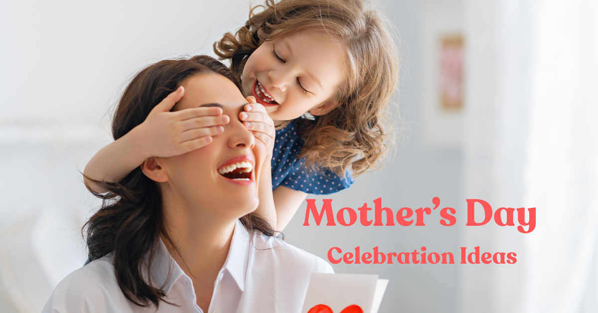 Mother’s Day celebration ideas